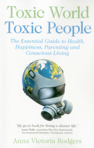 Toxic World, Toxic People: The Essential Guide to Health, Happiness, Parenting and Conscious Living book cover by Anna Victoria Rodgers