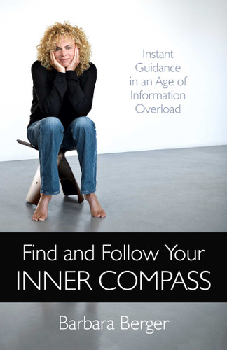 Find and Follow Your Inner Compass: Instant Guidance in an Age of Information Overload book cover by Barbara Berger