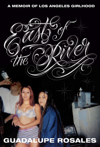 East of the River: A Memoir of Los Angeles Girlhood book cover by Guadalupe Rosales