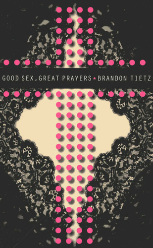 Good Sex, Great Prayers book cover by Brandon Tietz