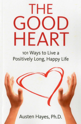 The Good Heart: 101 Ways to Live a Positively Long, Happy Life book cover by Austen Hayes