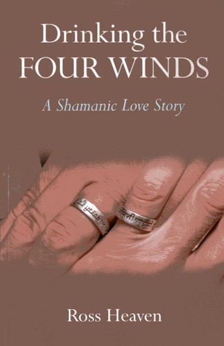 Drinking the Four Winds: A Shamanic Love Story book cover by Ross Heaven
