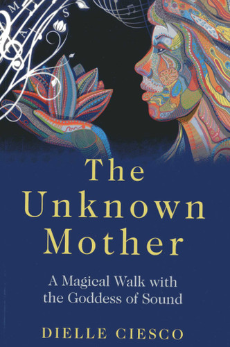 The Unknown Mother: A Magical Walk with the Goddess of Sound book cover by Dielle Ciesco