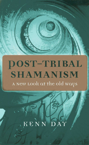 Post-Tribal Shamanism: A New Look at the Old Ways book cover by Kenn Day