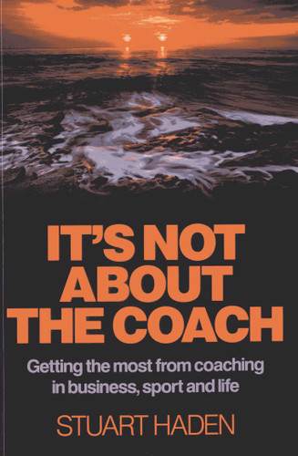 It's Not About the Coach: Getting the Most From Coaching in Business, Sport and Life book cover by Stuart Haden