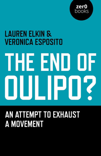 The End of Oulipo?: An Attempt to Exhaust a Movement book cover by Lauren Elkin, Veronica Esposito
