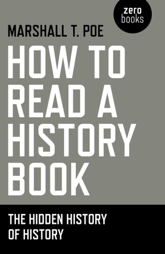 How to Read a History Book: The Hidden History Of History book cover by Marshall  T. Poe