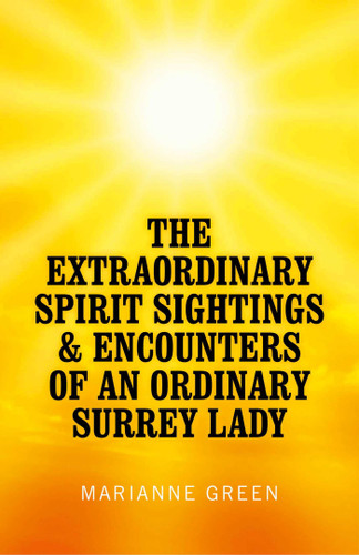 The Extraordinary Spirit Sightings & Encounters of an Ordinary Surrey Lady book cover by Marianne Green