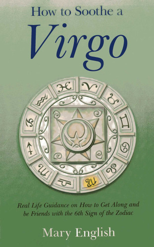 How to Soothe a Virgo: Real Life Guidance on How to Get Along and Be Friends with the 6th Sign of the Zodiac book cover by Mary English