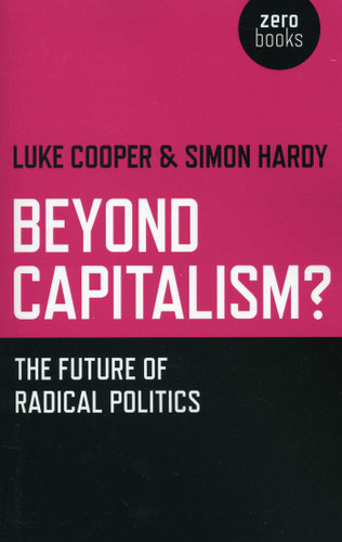 Beyond Capitalism?: The Future of Radical Politics book cover by Simon Hardy, Luke Cooper