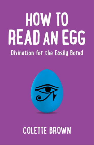 How to Read an Egg: Divination for the Easily Bored book cover by Colette Brown
