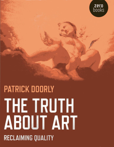 The Truth About Art: Reclaiming Quality [9781780998411]
