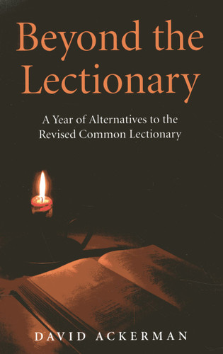 Beyond the Lectionary: A Year of Alternatives to the Revised Common Lectionary book cover by David Ackerman
