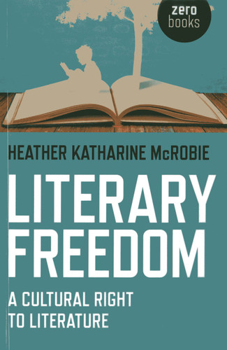 Literary Freedom: A Cultural Right to Literature book cover by Heather Katherine McRobie