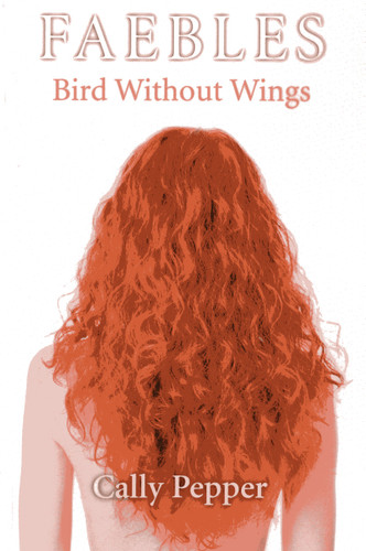 Bird Without Wings: FAEBLES book cover by Cally Pepper