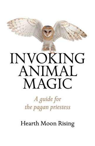 Invoking Animal Magic: A Guide For The Pagan Priestess book cover by Hearth Moon Rising