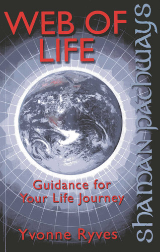 Shaman Pathways - Web of Life: Guidance for your Life Journey book cover by Yvonne Ryves