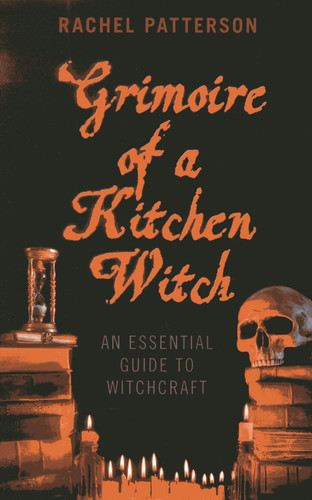 Grimoire of a Kitchen Witch: An Essential Guide to Witchcraft [9781780999586]