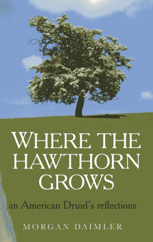 Where the Hawthorn Grows: An American Druid's Reflections book cover by Morgan Daimler