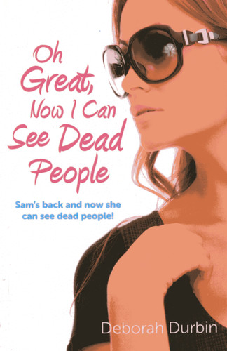 Oh Great, Now I Can See Dead People: Sam's Back and Now She Can See Dead People! book cover by Deborah Durbin
