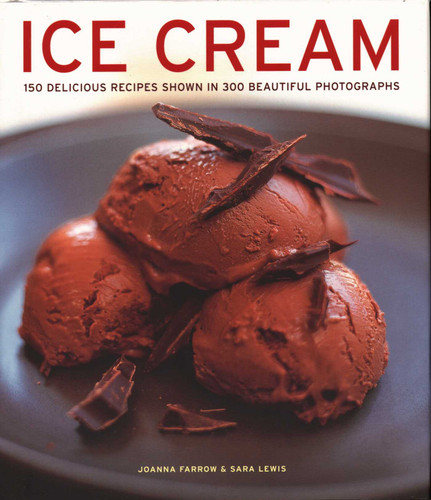 Ice Cream: 150 Delicious Recipes Shown In 300 Beautiful Photographs book cover by Joanna Farrow, Sara Lewis
