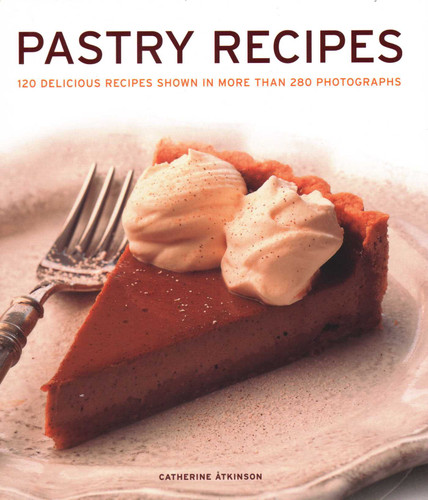 Pastry Recipes: 120 Delicious Recipes Shown In More Than 280 Photographs book cover by Catherine Atkinson