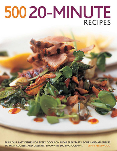 500 20-Minute Recipes: Fabulous, Fast Dishes For Every Occasion From Breakfasts, Soups And Appetizers To Main Courses And Desserts, Shown In 500 Photographs book cover by Jenni Fleetwood