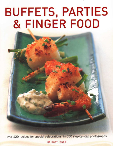 Buffets, Parties & Finger Food: Over 120 Recipes For Special Celebrations, In 650 Step-By-Step Photographs book cover by Bridget Jones