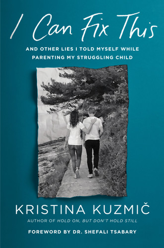 I Can Fix This: And Other Lies I Told Myself While Parenting My Struggling Child book cover by Kristina Kuzmic