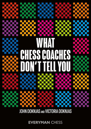 What Chess Coaches Don't Tell You book cover by John Doknjas John Doknjas, Victoria Doknjas Victoria Doknjas