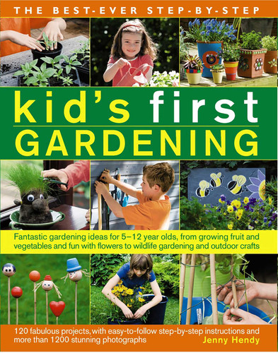 The Best-Ever Step-by-Step Kid's First Gardening: Fantastic Gardening Ideas For 5 To 12 Year-Olds, From Growing Fruit And Vegetables And Fun With Flowers To Wildlife Gardening And Outdoor Crafts book cover by Jenny Hendy