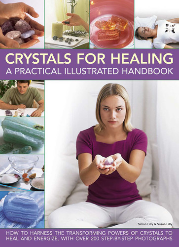 Crystals for Healing: A Practical Illustrated Handbook: How To Harness The Transforming Powers Of Crystals To Heal And Energize, With Over 200 Step-By-Step Photographs book cover by Simon Lilly, Susan Lilly