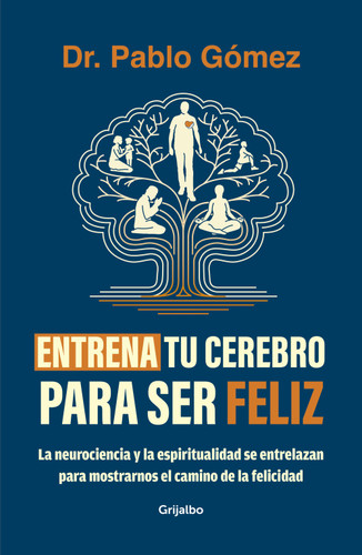 Entrena tu cerebro para ser feliz / Train Your Brain to Be Happy book cover by Dr. Pablo Gómez