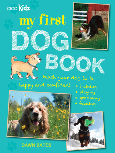 My First Dog Book: Teach your dog to be happy and confident: training, playing, grooming, feeding book cover by Dawn Bates