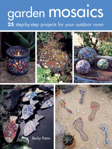Garden Mosaics: 25 step-by-step projects for your outdoor room book cover by Becky Paton