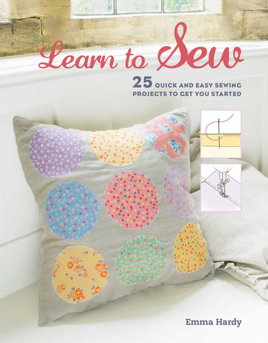 Learn to Sew: 25 quick and easy sewing projects to get you started book cover by Emma Hardy