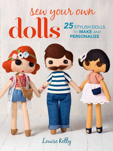 Sew Your Own Dolls: 25 stylish dolls to make and personalize book cover by Louise Kelly