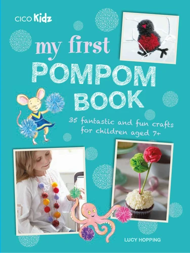 My First Pompom Book: 35 fantastic and fun crafts for children aged 7+ book cover by Lucy Hopping