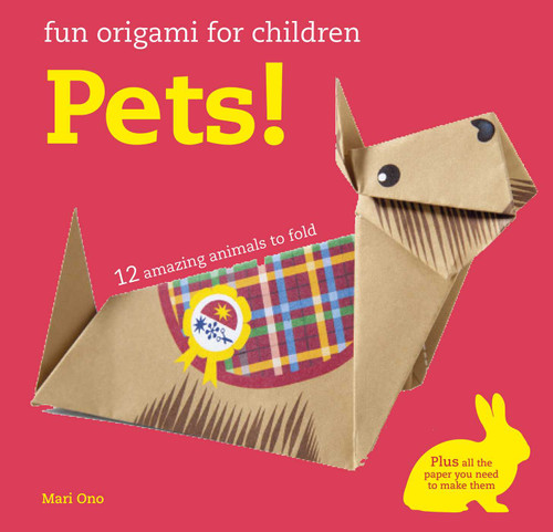 Fun Origami for Children: Pets!: 12 amazing animals to fold book cover by Mari Ono