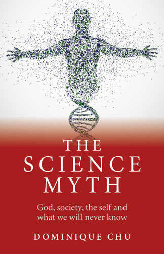 The Science Myth: God, Society, the Self and What We Will Never Know. book cover by Dominique Chu