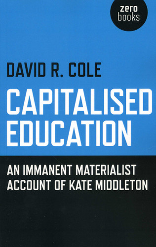 Capitalised Education: An Iimmanent Materialist Account of Kate Middleton book cover by David R. Cole