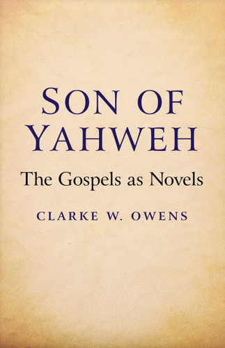 Son of Yahweh: The Gospels As Novels book cover by Clarke W. Owens