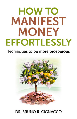 How to Manifest Money Effortlessly: Techniques to be More Prosperous book cover by Bruno R Cignacco