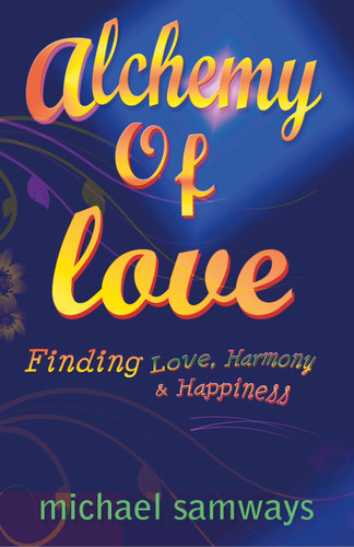 Alchemy of Love: Finding Love, Harmony and Happiness book cover by Michael Samways