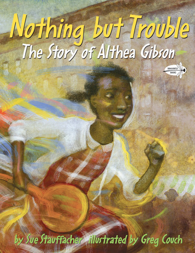 Nothing but Trouble: The Story of Althea Gibson book cover by Sue Stauffacher