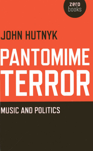 Pantomime Terror: Music and Politics book cover by John Hutnyk