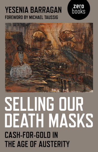 Selling Our Death Masks: Cash-For-Gold in the Age of Austerity book cover by Yesenia Barragan