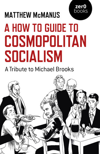 A How To Guide to Cosmopolitan Socialism: A Tribute to Michael Brooks book cover by Matthew McManus