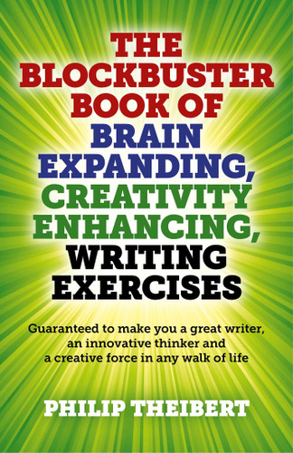 The Blockbuster Book of Brain Expanding, Creativity Enhancing, Writing Exercises: (Guaranteed to Make You a Great Writer, An Innovative Thinker and a Creative Force in Any Walk of Life) book cover by Philip Theibert