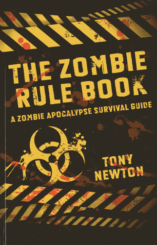 The Zombie Rule Book: A Zombie Apocalypse Survival Guide book cover by Tony Newton